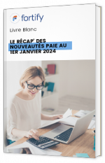 Livre blanc - LE RÉCAP' DES NOUVEAUTÉS PAIE AU 1ER JANVIER 2024 - fortify