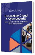 Livre blanc - Réconcilier Cloud & Cybersécurité : pour accélérer sur le chemin de la performance - Naitways