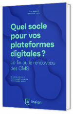 Livre blanc - "Quel socle pour vos plateformes digitales ?" - Insign