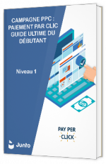 Livre blanc - "Campagne PPC : Paiement Par Clic Guide Ultime Du Debutant – niveau 1" - Junto