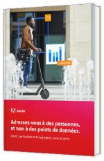 Livre blanc - "Adressez-vous à des personnes, et non à des points de données : Optez pour l’analyse de l’intégralité du parcours client." - Adobe