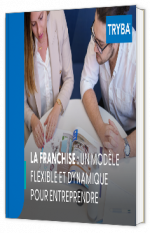 Livre blanc - "La franchise : Un modèle flexible et dynamique pour entreprendre" - TRYBA