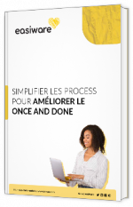 Livre blanc - "Simplifier les process pour améliorer le Once and Done" - Easiware 