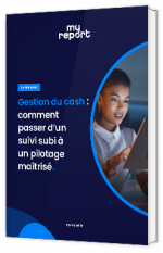Livre blanc - "Gestion du cash : comment passer d’un suivi subi à un pilotage maîtrisé" - MyReport