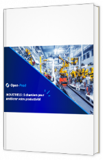 Livre blanc - "INDUSTRIELS : 5 chantiers pour améliorer votre productivité" - Open-Prod