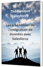 Les 6 bénéfices de l'intégration de données avec Salesforce