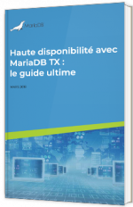 Haute disponibilité avec MariaDB TX : le guide ultime