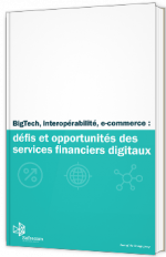 BigTech, Interopérabilité, e-commerce : défis et opportunités des services financiers digitaux