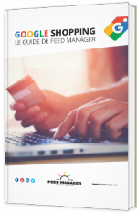 Google Shopping, Le guide de Feed Manager