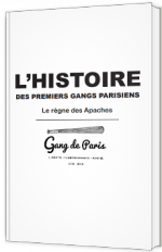 Le Règne des Apaches - L'histoire des premiers gangs parisiens