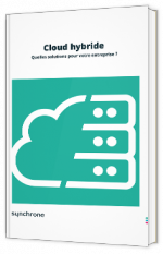 Cloud hybride : Quelles solutions pour votre entreprise ?