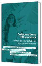 Collaboration influenceurs : Petit guide pour collaborer avec les influenceurs