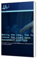 Making the leap: how to choose the right data management platform 