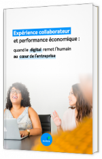 Expérience collaborateur et performance économique : quand le digital remet l'humain au cœur de l'entreprise