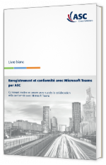 Enregistrement et conformité avec Microsoft Teams par ASC