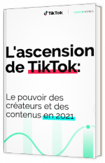L'ascension de TikTok : Le pouvoir des créateurs et des contenus en 2021