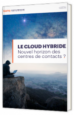 Le cloud hybride : nouvel horizon des centres de contacts ? 