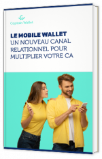 Le mobile wallet, un nouveau canal relationnel pour multiplier votre CA