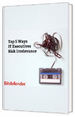 Livre blanc - Top 5 Ways IT Executives Risk Irrelevance - Bitdefender