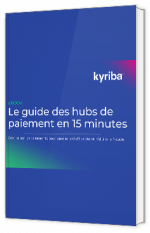 Livre blanc - Le guide des hubs de paiement en 15 minutes - Kyriba 