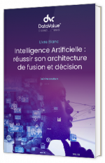 Livre blanc - Intelligence Artificielle : réussir son architecture de fusion et décision - DataValueConsulting