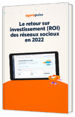Livre blanc - Le retour sur investissement (ROI) des réseaux sociaux en 2022 - Agorapulse