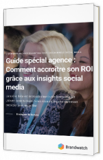 Guide spécial agence : Comment accroître son ROI grâce aux insights social media