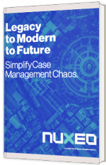 Legacy to Modern to Future - Simplify Case Management Chaos