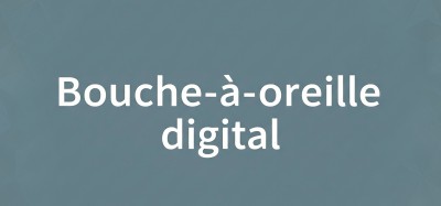 Dossier - "Le pouvoir du bouche-à-oreille digital"